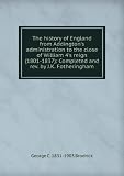 Produkt-Bild: The history of England from Addington's administration to the close of William 4's reign (1801-1837): Completed and rev. by J.K. Fotheringham