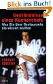 Gest�ndnisse eines K�chenchefs. Was Sie �ber Restaurants nie wissen wollten