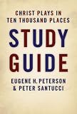 Cover of Christ Plays in Ten Thousand Places Study Guide by Eugene H. Peterson Peter Santucci 0802832350