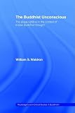 The Buddhist Unconscious: The Alaya-Vijnana in the Context of Indian Buddhist Thought