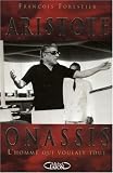 Aristote Onassis, l\'homme qui voulait tout