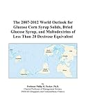 Review ICON Group International, Inc.  / The 2007-2012 World Outlook for Glucose Corn Syrup Solids, Dried Glucose Syrup, and Maltodextrins of Less Than 20 Dextrose Equivalent