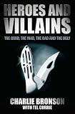 Heroes and Villains: The Good, the Mad, the Bad and the Ugly