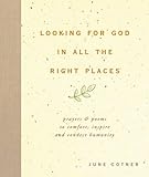 Looking for God in All the Right Places: Prayers and Poems to Comfort, Inspire, and Connect Humanity