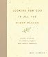 Looking for God in All the Right Places: Prayers and Poems to Comfort, Inspire, and Connect Humanity