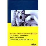 Die bizarre Sch�nheit der Verdammten, Die Filme von Abel Ferraravon "Bernd Kiefer"