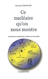 Ce nucl�aire qu'on nous montre. Construire la socialit� dans le d�bat sur les �nergies