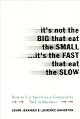 It's Not the Big That Eat the Small...It's the Fast That Eat the Slow: How to Use Speed as a Competitive Tool in Business