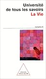 Universit� de tous les savoirs, volume 4 : La Vie