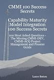 CMMI 100 Success Secrets Capability Maturity Model Integration 100 Success Secrets - 100 Most Asked Questions: The Missing CMMI-DEV, CMMI-ACQ Project
