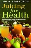 cover of Juicing for Health: Over 200 Recipes for Fruit and Vegetable Juices, Soups, Smoothies and Sorbets