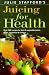Book Juicing for Health: Over 200 Recipes for Fruit and Vegetable Juices, Soups, Smoothies and Sorbets