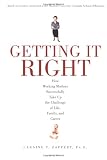 Getting It Right: How Working Mothers Successfully Take Up the Challenge of Life, Family, and Career