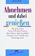 Abnehmen und dabei genie�en: Mit dem neuen Natural Weight Program ohne Di�ten, Kalorienz�hlen, Hungern und Verzicht zum Wunschgewicht