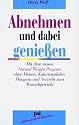 Abnehmen und dabei genie&szlig;en: Mit dem neuen Natural Weight Program ohne Di&auml;ten, Kalorienz&auml;hlen, Hungern und Verzicht zum Wunschgewicht