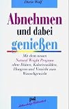 Abnehmen und dabei genie�en: Mit dem neuen Natural Weight Program ohne Di�ten, Kalorienz�hlen, Hungern und Verzicht zum Wunschgewicht