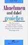 Abnehmen und dabei genie�en: Mit dem neuen Natural Weight Program ohne Di�ten, Kalorienz�hlen, Hungern und Verzicht zum Wunschgewicht