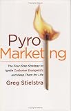 PyroMarketing: The Four-Step Strategy to Ignite Customer Evangelists and Keep Them for Life