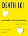 Death 101: A Workbook for Educating and Healing (Death, Value, and Meaning Series)