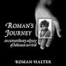 Roman's Journey: An Extraordinary Odyssey of Holocaust Survival