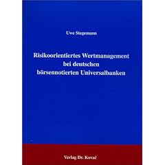 Risikoorientiertes Wertmanagement bei deutschen b�rsennotierten Universalbanken.