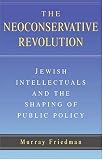 The Neoconservative Revolution: Jewish Intellectuals and the Shaping of Public Policy