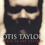 Review Otis Taylor  / Truth Is Not Fiction