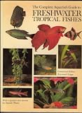 The Complete Aquarists Guide to Freshwater Tropical Fishes