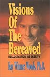 Visions of the Bereaved
 Hallucination or Reality,
Kay Witmer Woods
