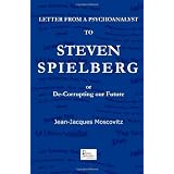 Letter from a psychoanalyst to Steven Spielberg: Or De-Corrupting our Futurepar Jean-Jacques Moscovitz