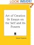 Art of Creation or Essays on the Self and Its Powers