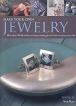 Make Your Own Jewellery: 100 Practical Ways to Create Stunning Pieces from Everyday Materials