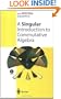 A Singular Introduction to Commutative Algebra