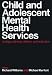 Child and Adolescent Mental Health Services: Strategy, Planning, Delivery, and Evaluation