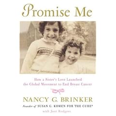 (Promise Me: How a Sister's Love Launched the Global Movement to End Breast Cancer) By Brinker, Nancy G. (Author) Hardcover Published on (09 , 2010)