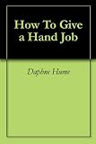 How To Give a Hand Job