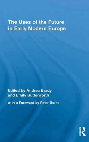 The Uses of the Future in Early Modern Europe (Routledge Studies in Renaissance Literature and Culture)