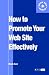 How to Promote Your Web Site Effectively (Aslib Know How Guides)