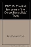 DNT 10 : the first ten years of the Dorset Naturalists' Trust