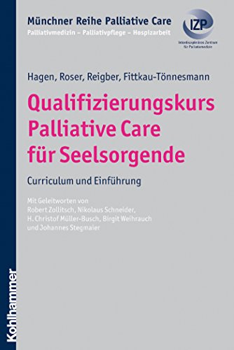 Qualifizierungskurs Palliative Care für Seelsorgende: Curriculum und Einführung (Münchner Reihe Palliativmedizin) (German Edition)