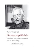 Produkt-Bild: Literatur ist gef&auml;hrlich: Dieter Wellershoff zum 85. Geburtstag