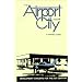The Airport City: Development Concepts for the 21st Century