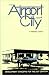 The Airport City: Development Concepts for the 21st Century
