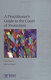 A practitioner's guide to the Court of Protection