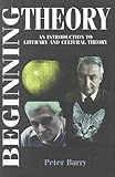 Beginning Theory: An Introduction to Literary and Cultural Theory