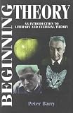 Beginning Theory: Workbook and Guide to Contemporary Literary Theory (Beginnings)