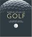Search : World Atlas of Golf: The Greatest Courses and How They are Played