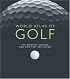 World Atlas of Golf: The Greatest Courses and How They are Played