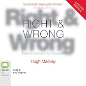 Right & Wrong: How to Decide for Yourself | [Hugh Mackay]