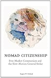 Nomad citizenship : free-market communism and the slow-motion general strike